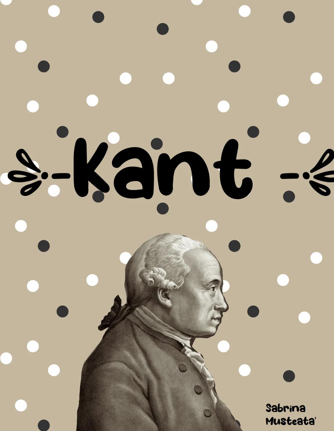-Kant;
Sabrina
Musteata La sua comparsa nel
panorama della storia
del pensiero
rappresenta una
Svolta destinata a
lasciare un segno
Immanuel