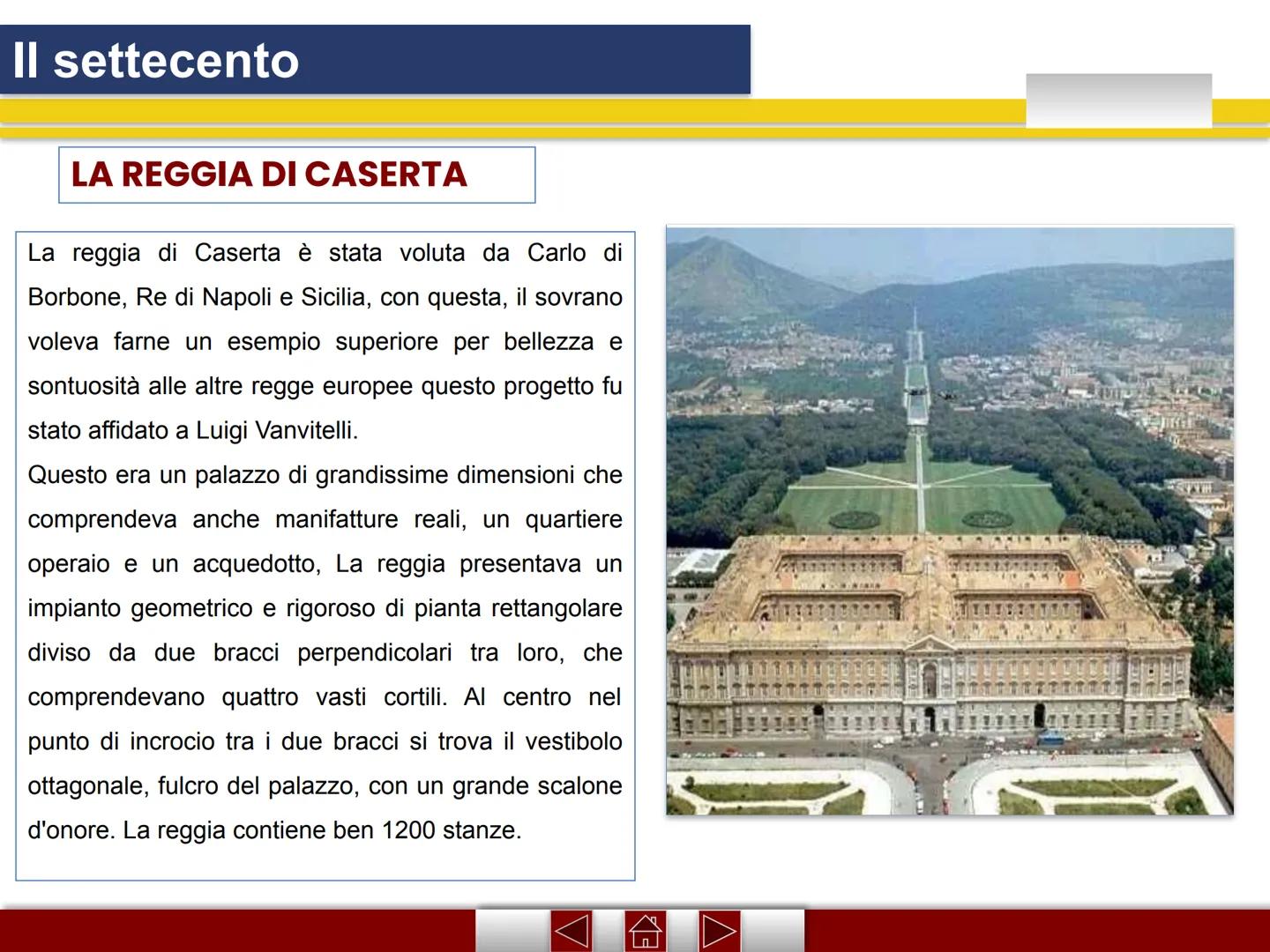 Il settecento
LA REGGIA DI CASERTA
La reggia di Caserta è stata voluta da Carlo di
Borbone, Re di Napoli e Sicilia, con questa, il sovrano
v