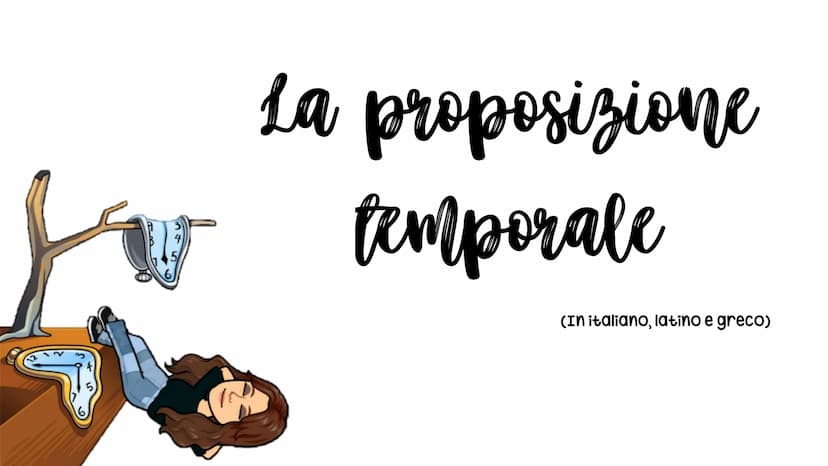 v
La
proposizione
temporale
(In italiano, latino e greco) In italiano
La proposizione temporale è una subordinata che
esprime le circostanze