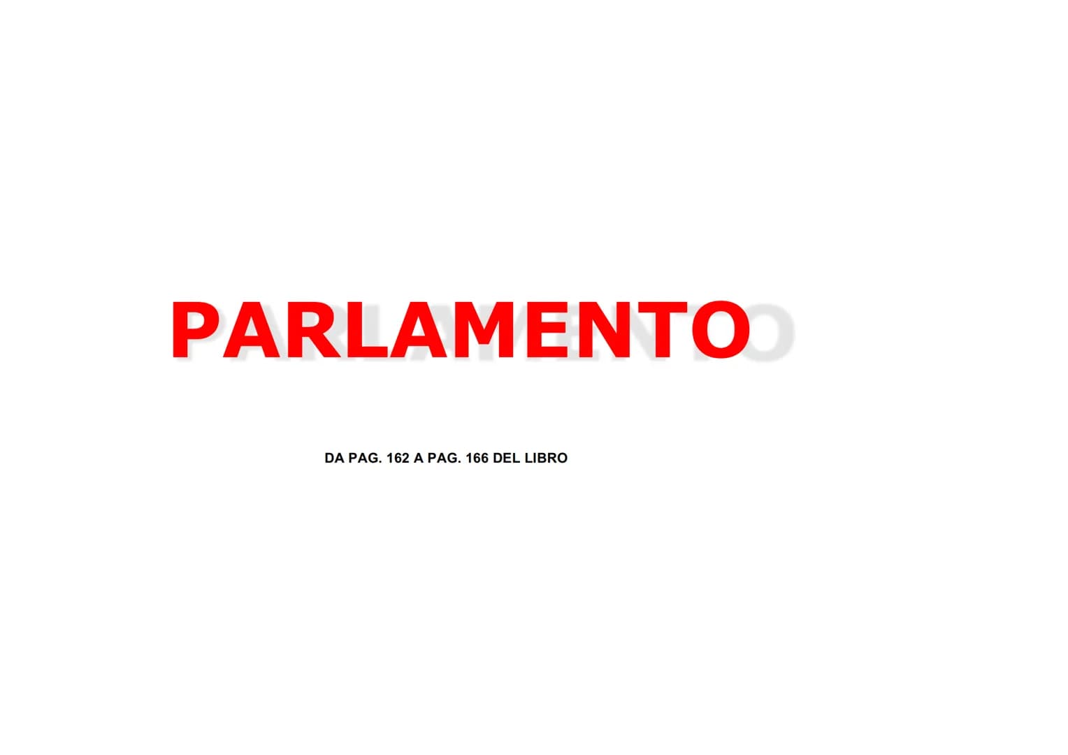 PARLAMENTO
DA PAG. 162 A PAG. 166 DEL LIBRO Il Parlamento italiano è formato
da due Camere
CAMERA DEI
DEPUTATI
SENATO DELLA
REPUBBLICA Strut
