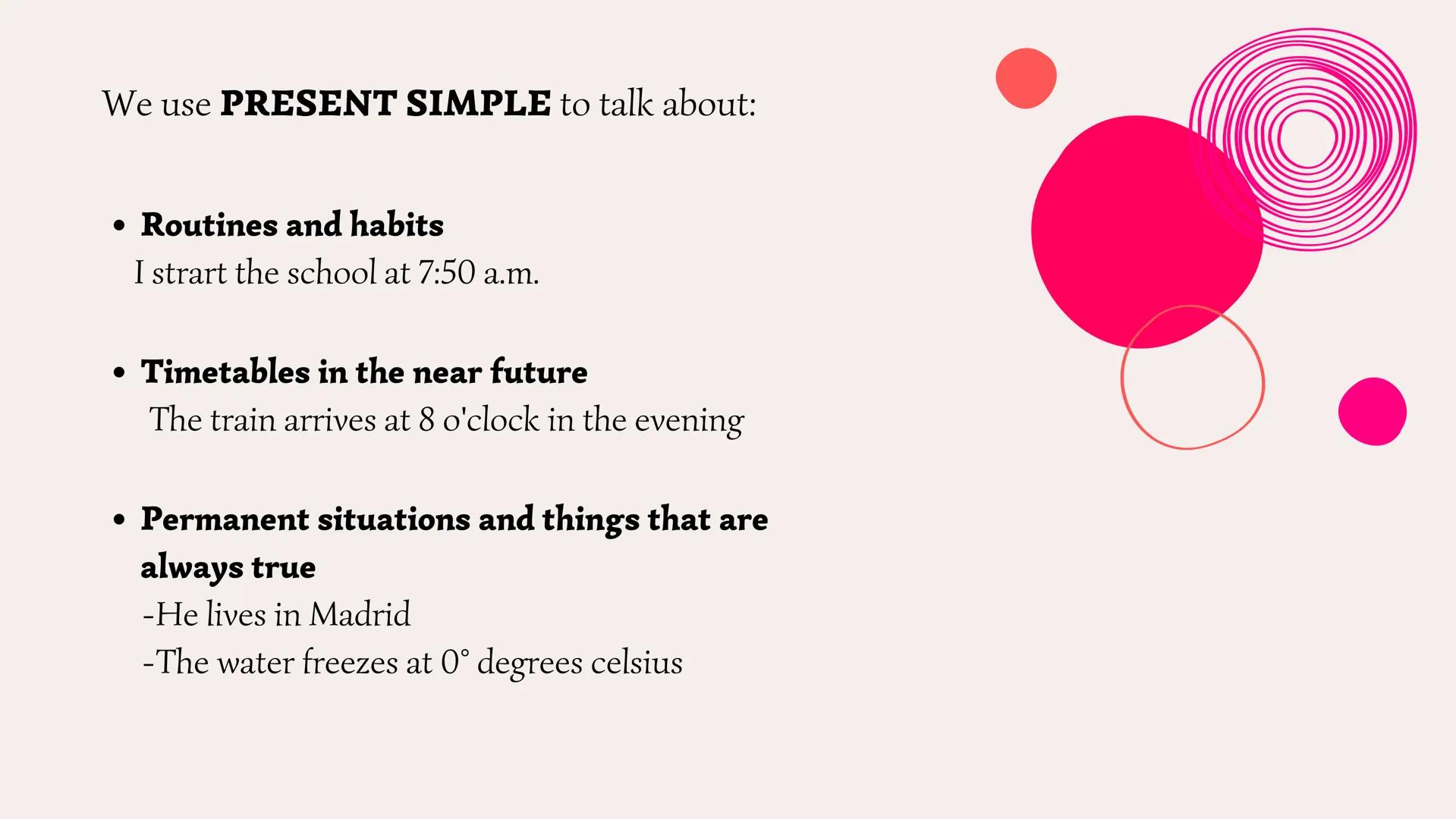# PRESENT SIMPLE

AND

PRESENT CONTINUOUS Present simple We use **PRESENT SIMPLE** to talk about:

- **Routines and habits**
I strart the sc
