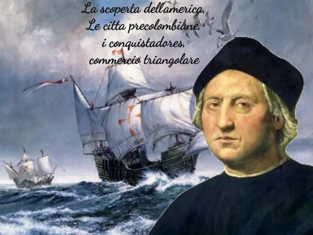 La scoperta dell'america, nuove esplorazioni in America, città precolombiane, i conquistadores, commercio triangolare
