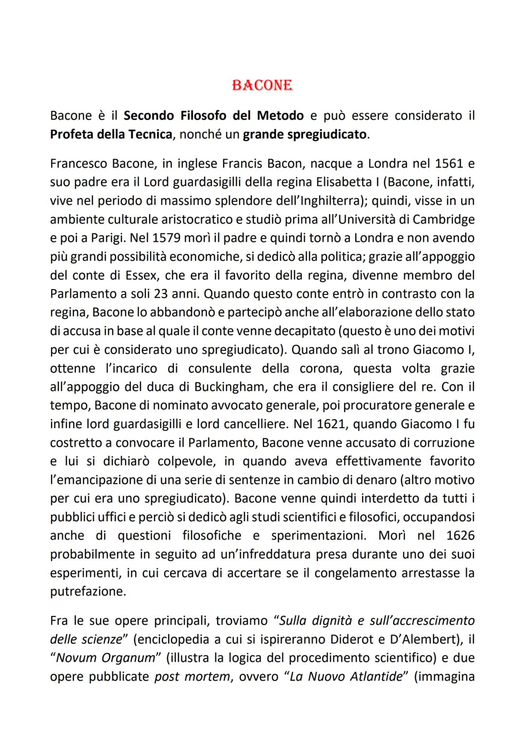 BACONE
Bacone è il Secondo Filosofo del Metodo e può essere considerato il
Profeta della Tecnica, nonché un grande spregiudicato.
Francesco 