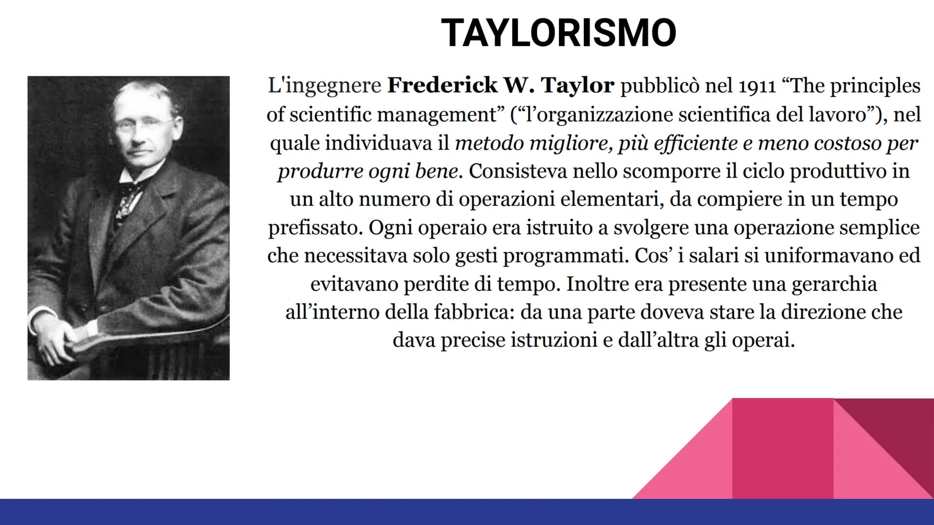 TAYLORISMO E
FORDISMO
Elaborato di Martina Torlai 3B SIA Barozzi TAYLORISMO
L'ingegnere Frederick W. Taylor pubblicò nel 1911 "The principle