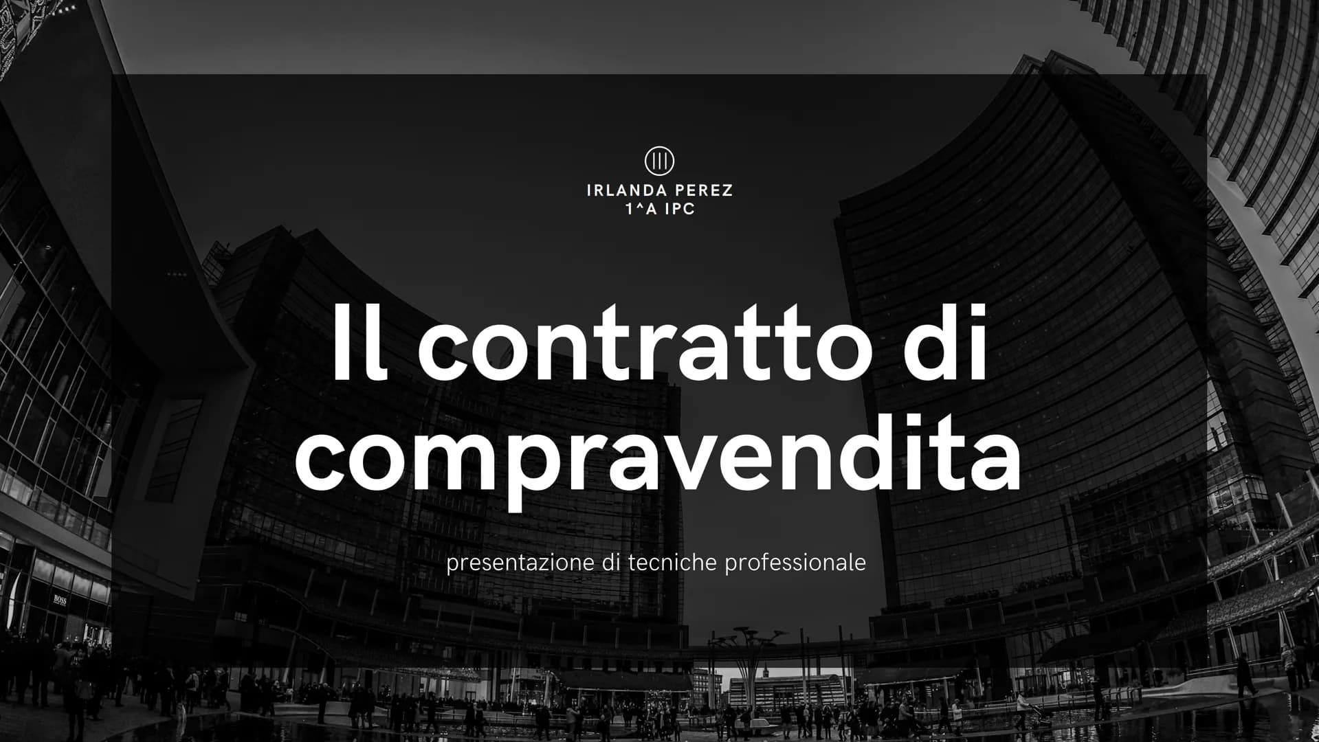 BOSS
(11)
IRLANDA PEREZ
1^A IPC
Il contratto di
compravendita
presentazione di tecniche professionale Le aziende commerciali
Si occupano del