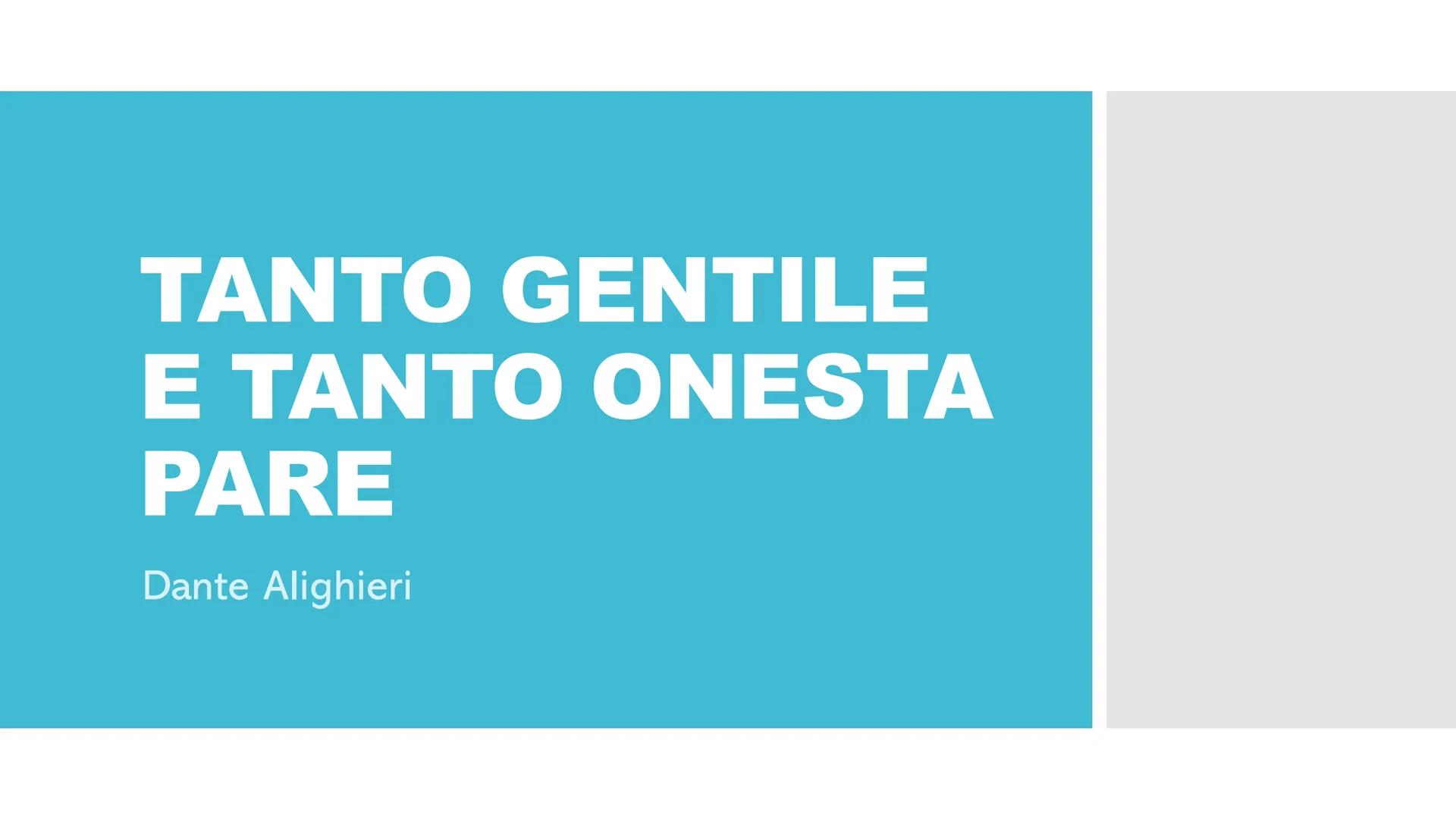 TANTO GENTILE
E TANTO ONESTA
PARE
Dante Alighieri PARAFRASI
1.Tanto gentile e tanto onesta pare
1.Tanto nobile e tanto onesta appare
2. la d