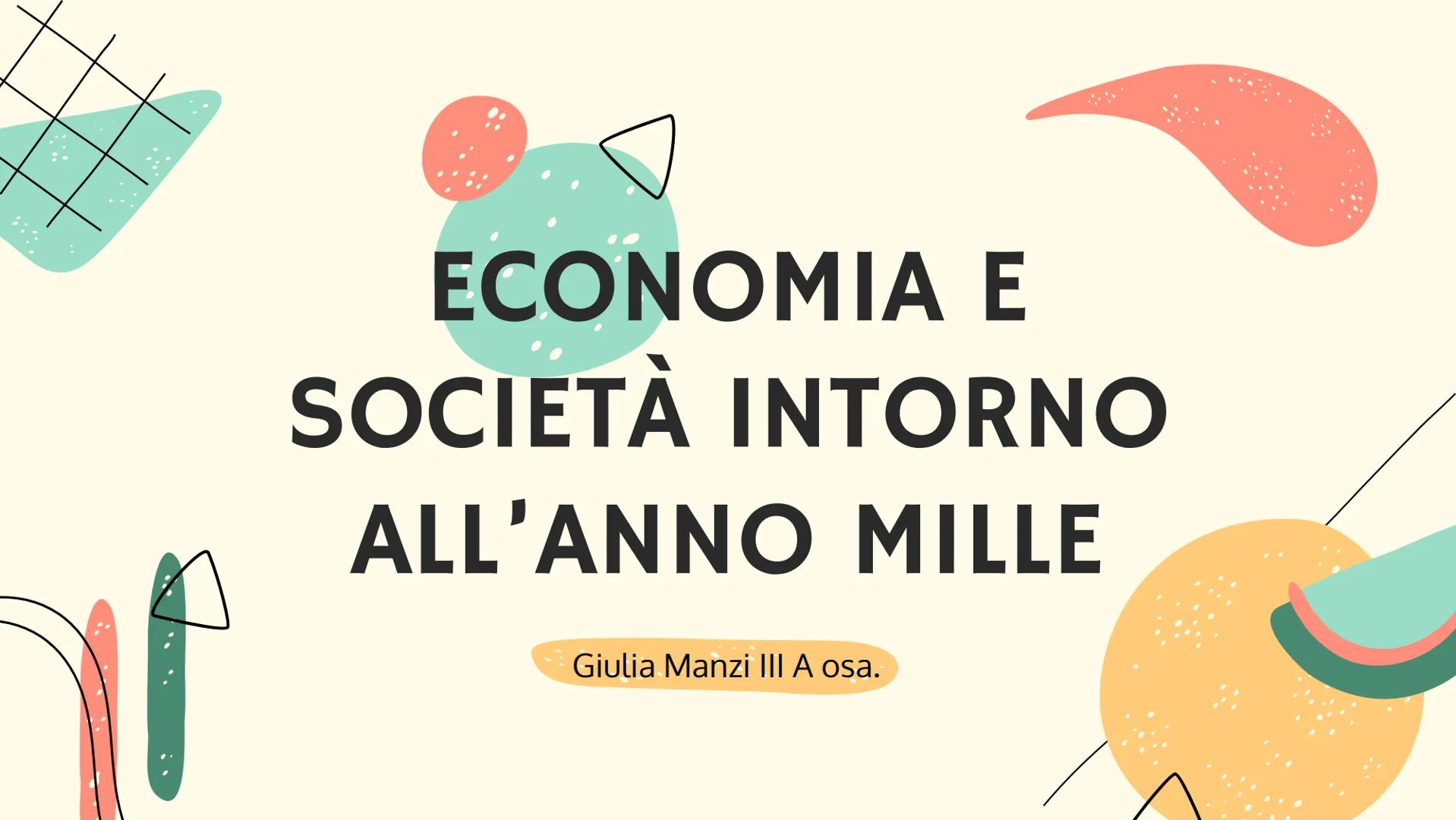 ECONOMIA E
SOCIETÀ INTORNO
ALL'ANNO MILLE
Giulia Manzi III A osa. M
La svolta dell'anno Mille
QUANDO? Intorno all'XI secolo.
DOVE? Nell'Euro