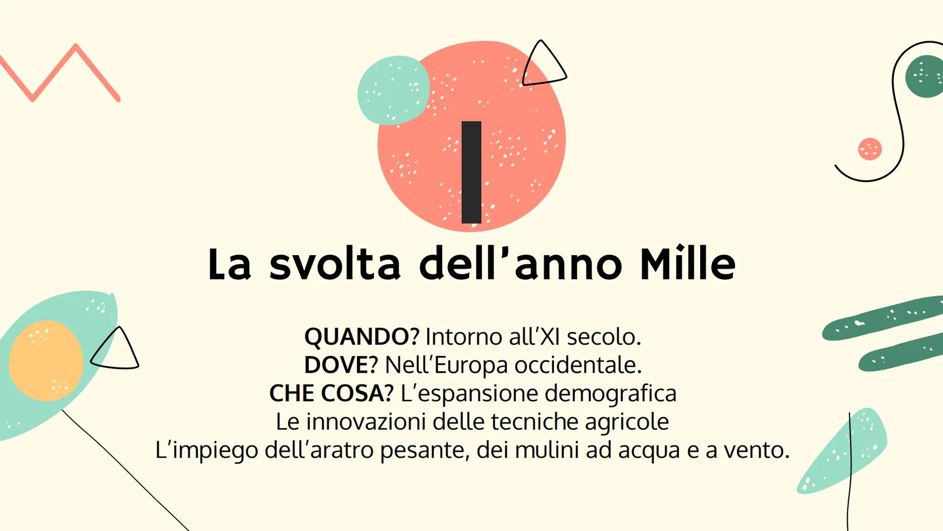 ECONOMIA E
SOCIETÀ INTORNO
ALL'ANNO MILLE
Giulia Manzi III A osa. M
La svolta dell'anno Mille
QUANDO? Intorno all'XI secolo.
DOVE? Nell'Euro