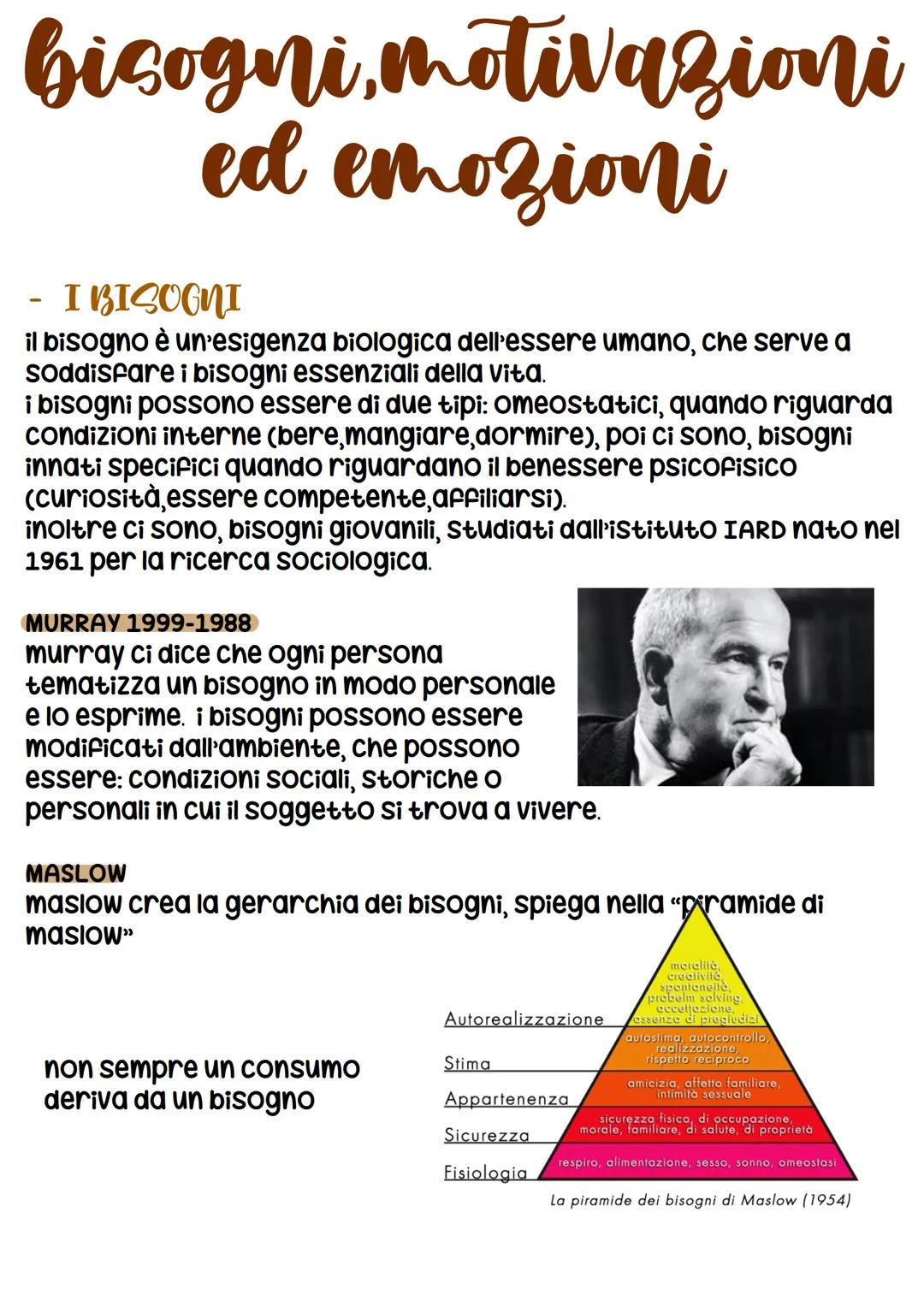 bisogni, motivazioni
ed emozioni
- I BISOGNI
il bisogno è un'esigenza biologica dell'essere umano, che serve
soddisfare i bisogni essenziali