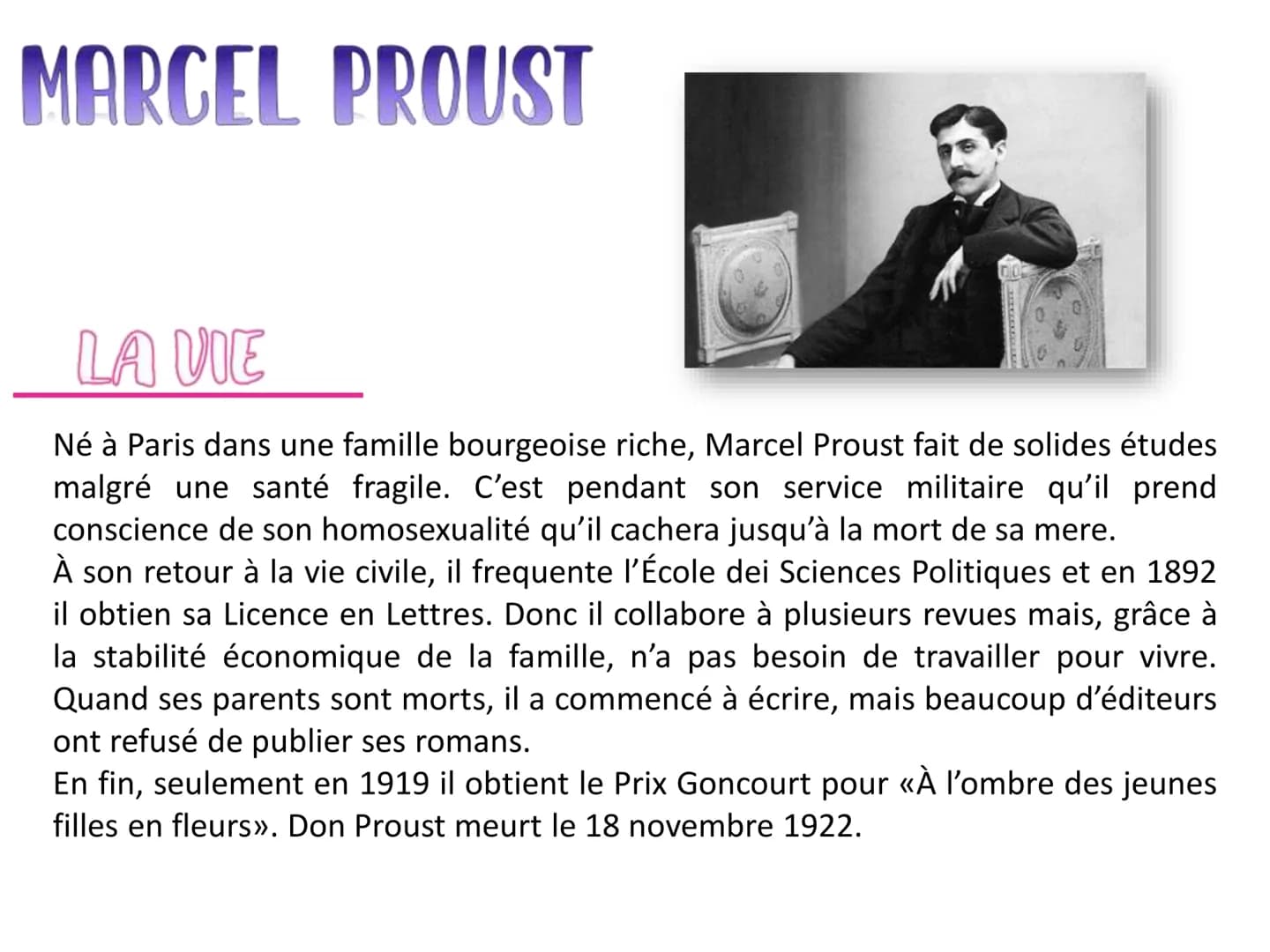 MARCEL PROUST
LA VIE
Né à Paris dans une famille bourgeoise riche, Marcel Proust fait de solides études
malgré une santé fragile. C'est pend
