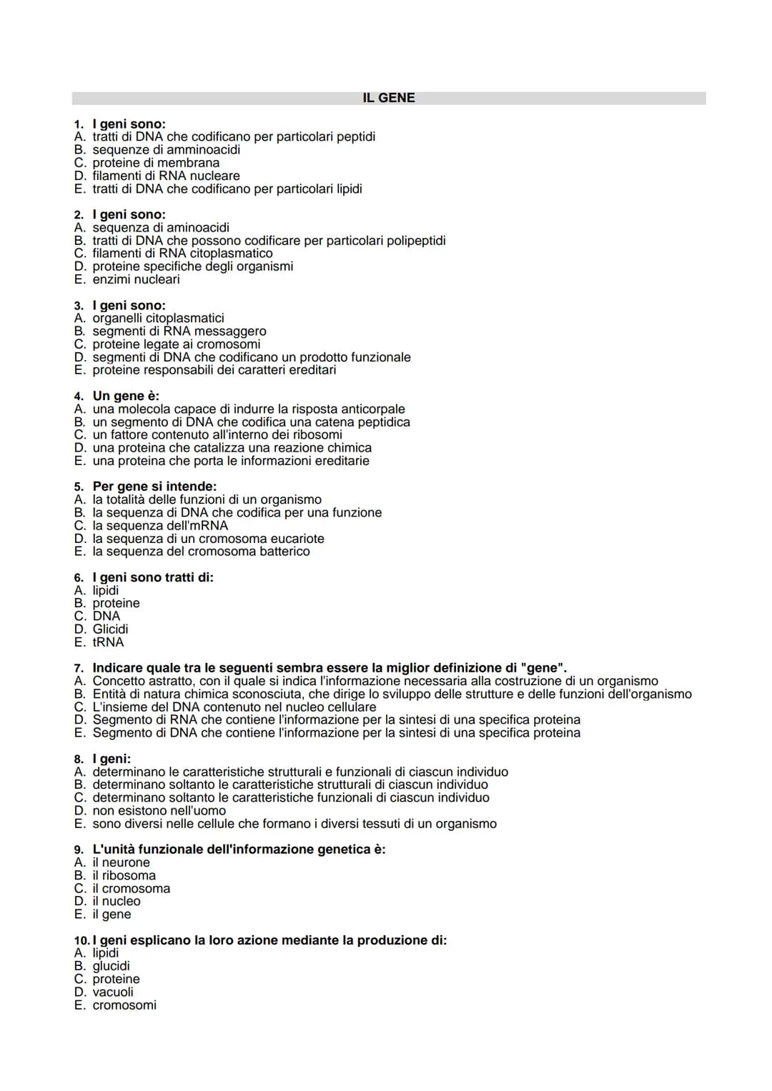 1. I geni sono:
A. tratti di DNA che codificano per particolari peptidi
B. sequenze di amminoacidi
C. proteine di membrana
D. filamenti di R