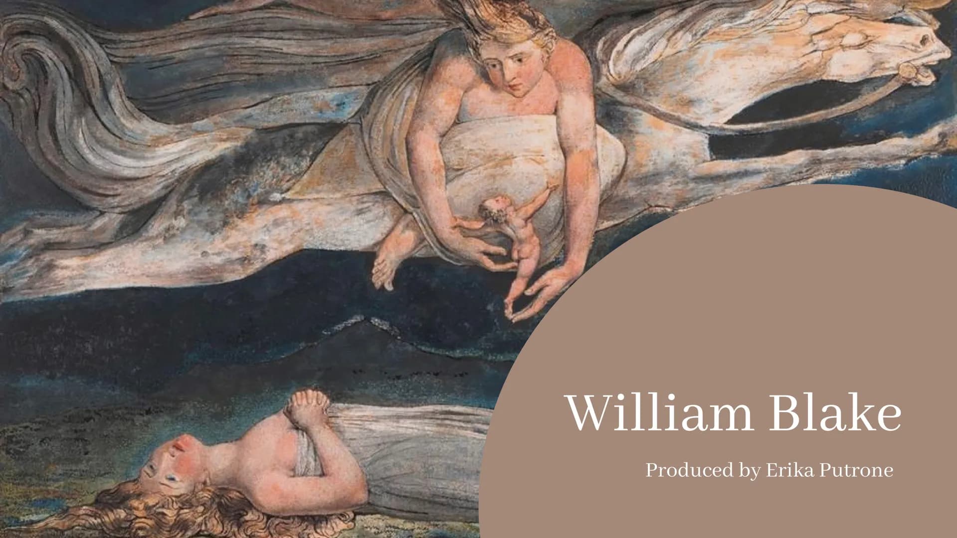 William Blake
Produced by Erika Putrone William Blake was born in
London in 1757. His origins
were humble and their poor
all his life. He wa