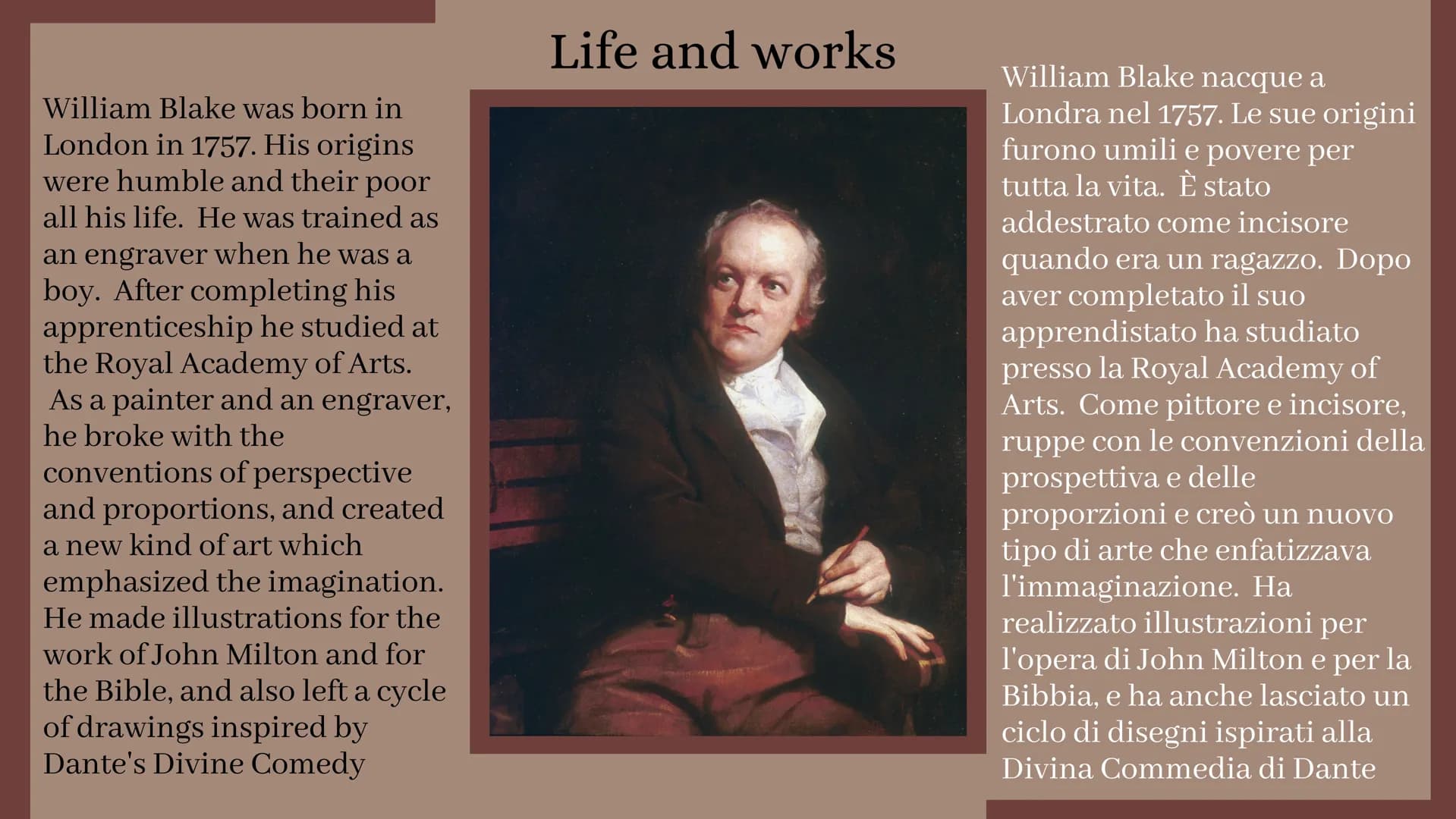 William Blake
Produced by Erika Putrone William Blake was born in
London in 1757. His origins
were humble and their poor
all his life. He wa