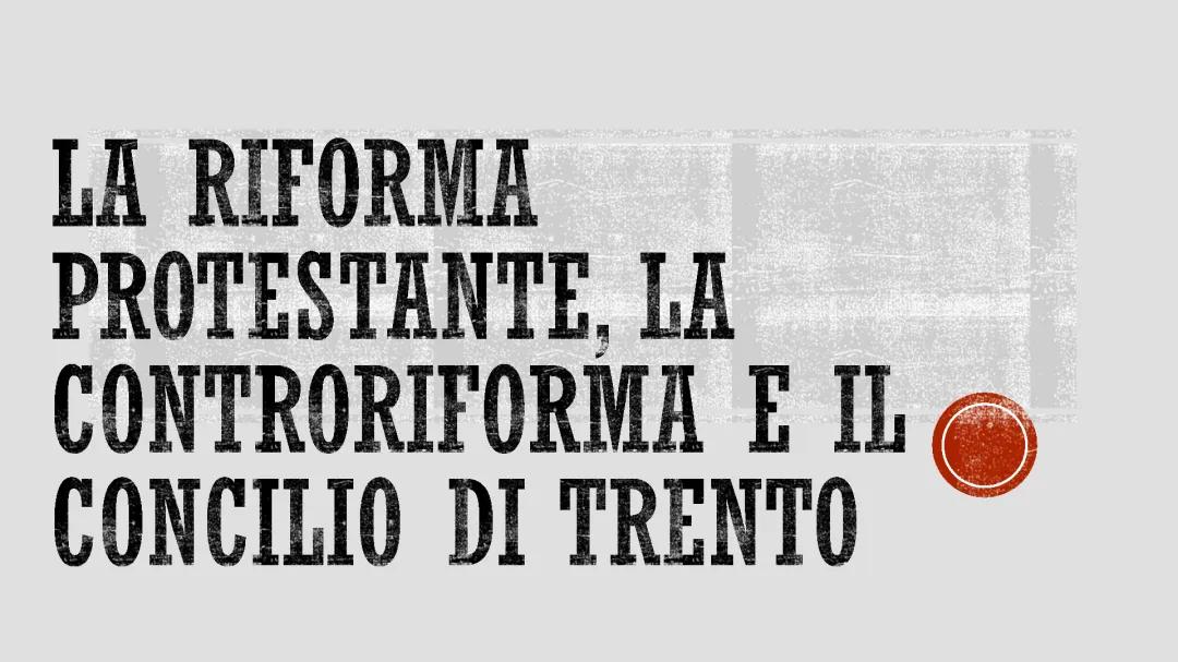 La Riforma Protestante, la Controriforma, il Concilio di Trento