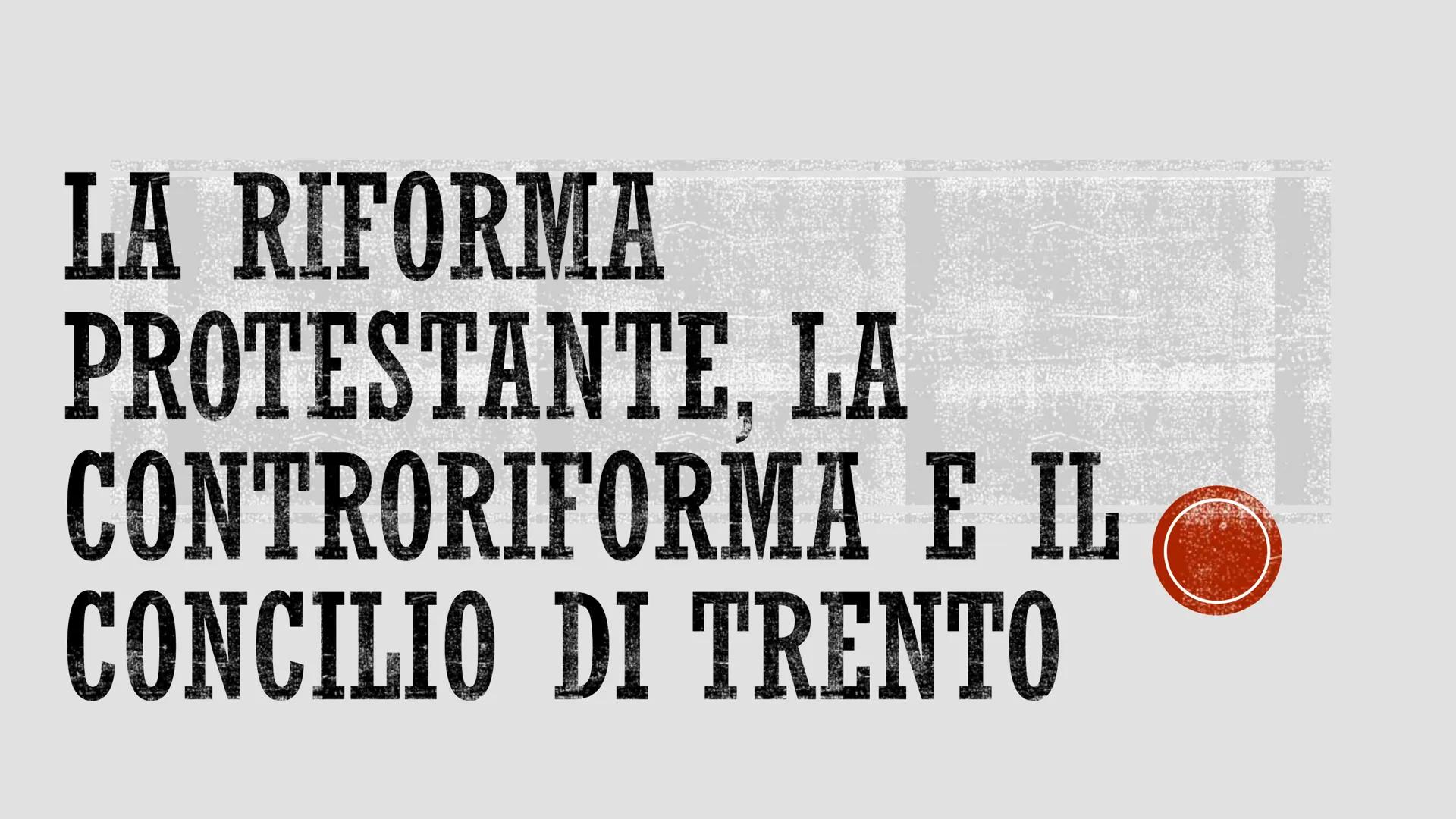LA RIFORMA
PROTESTANTE. LA
CONTRORIFORMA E IL
CONCILIO DI TRENTO
R La
RIFORMA PROTESTANTE
di protesta contro la Chiesa cattolica che si svil