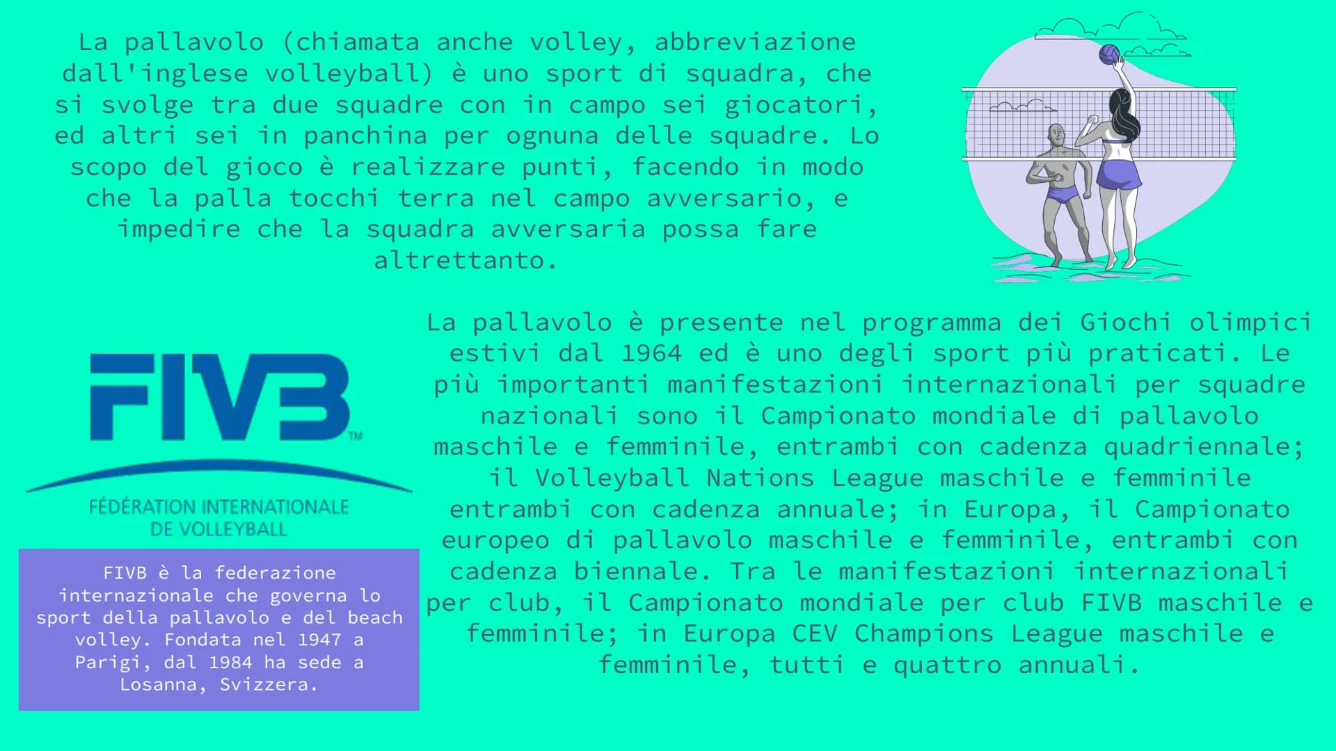LA PALLAVOLO
Un gioco di squadra! La pallavolo (chiamata anche volley, abbreviazione
dall'inglese volleyball) è uno sport di squadra, che
si