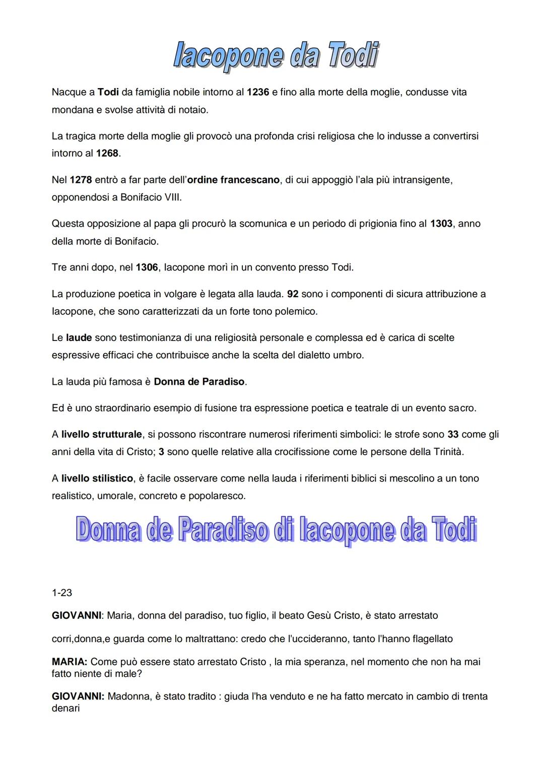 lacopone da Todi
Nacque a Todi da famiglia nobile intorno al 1236 e fino alla morte della moglie, condusse vita
mondana e svolse attività di