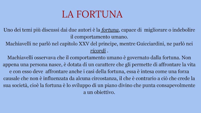 DIFFERENZE TRA MACHIAVELLI
E GUICCIARDINI LA FORTUNA
Uno dei temi più discussi dai due autori è la fortuna, capace di migliorare o indebolir