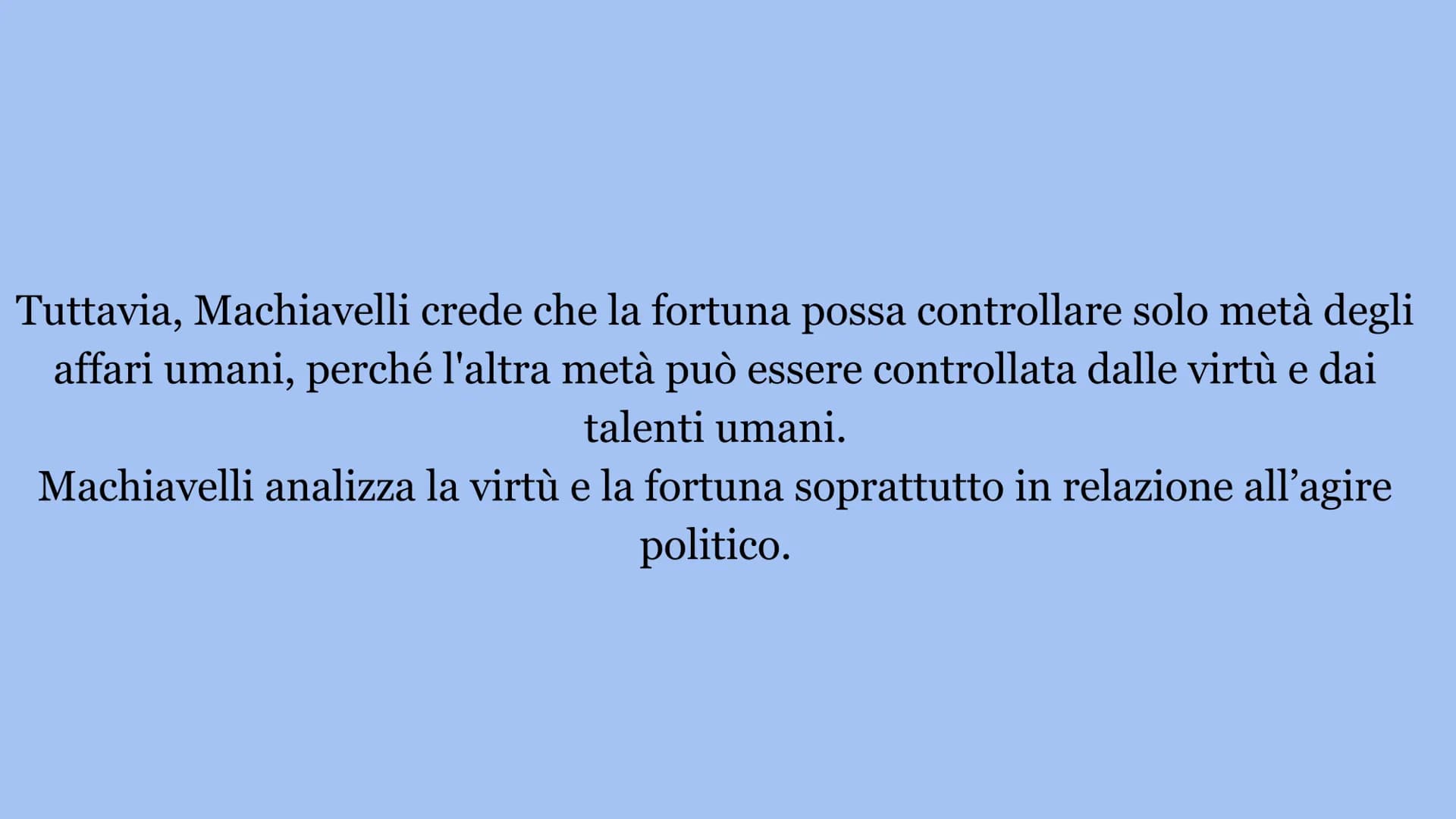 DIFFERENZE TRA MACHIAVELLI
E GUICCIARDINI LA FORTUNA
Uno dei temi più discussi dai due autori è la fortuna, capace di migliorare o indebolir