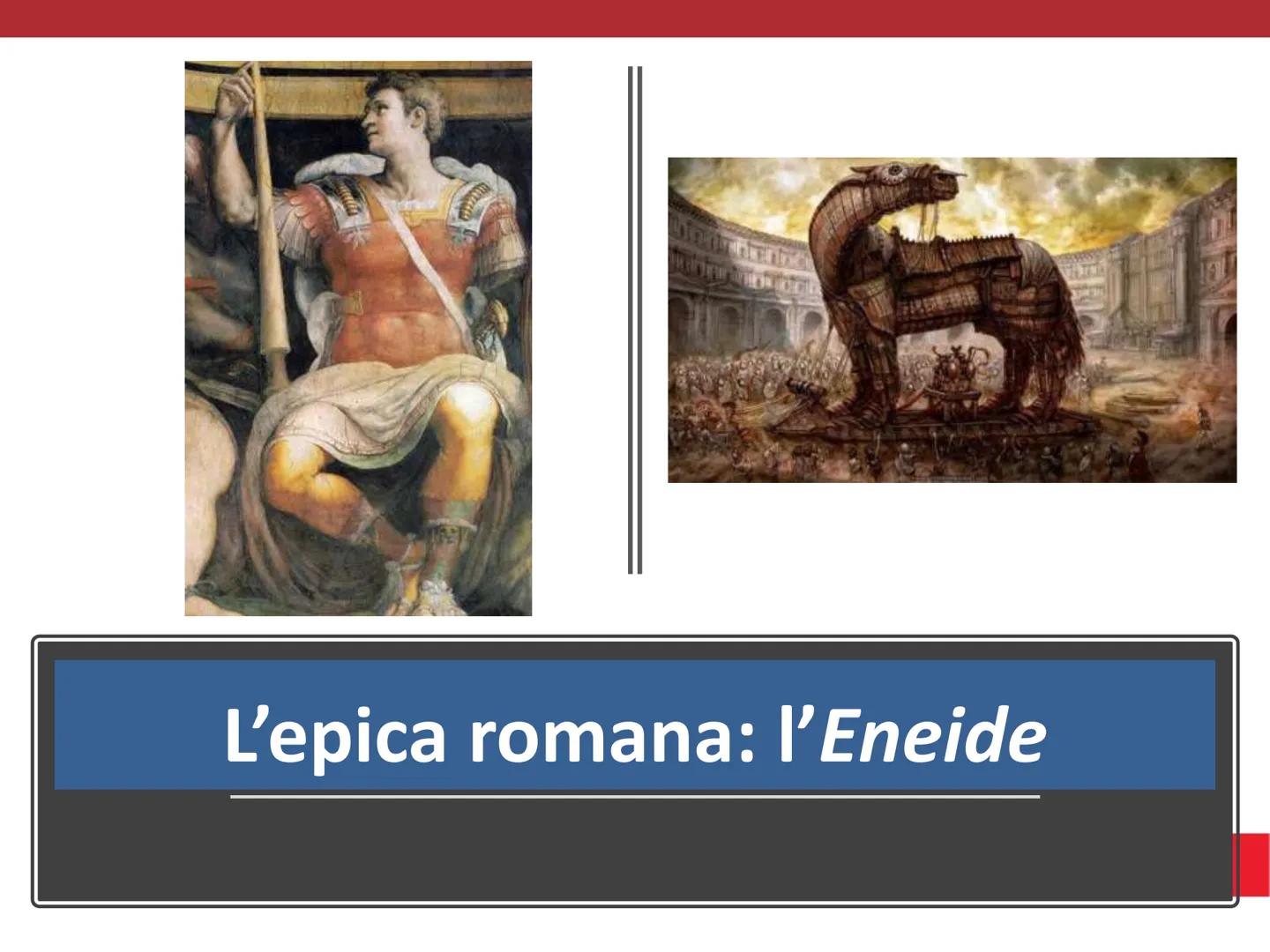 # L'epica romana: l'Eneide # L'ENEIDE: 12 libri

Il titolo del poema epico
Eneide deriva dal nome del
suo protagonista, Enea.

È scritta in 