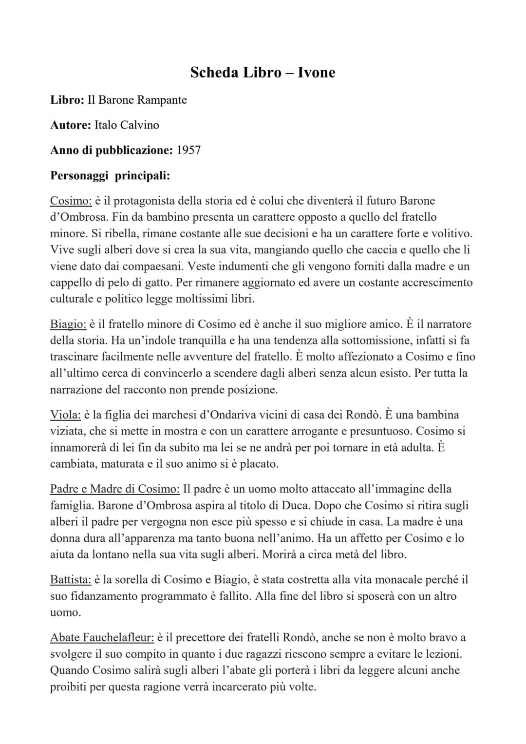 Scheda Libro - Ivone
Libro: Il Barone Rampante
Autore: Italo Calvino
Anno di pubblicazione: 1957
Personaggi principali:
Cosimo: è il protago