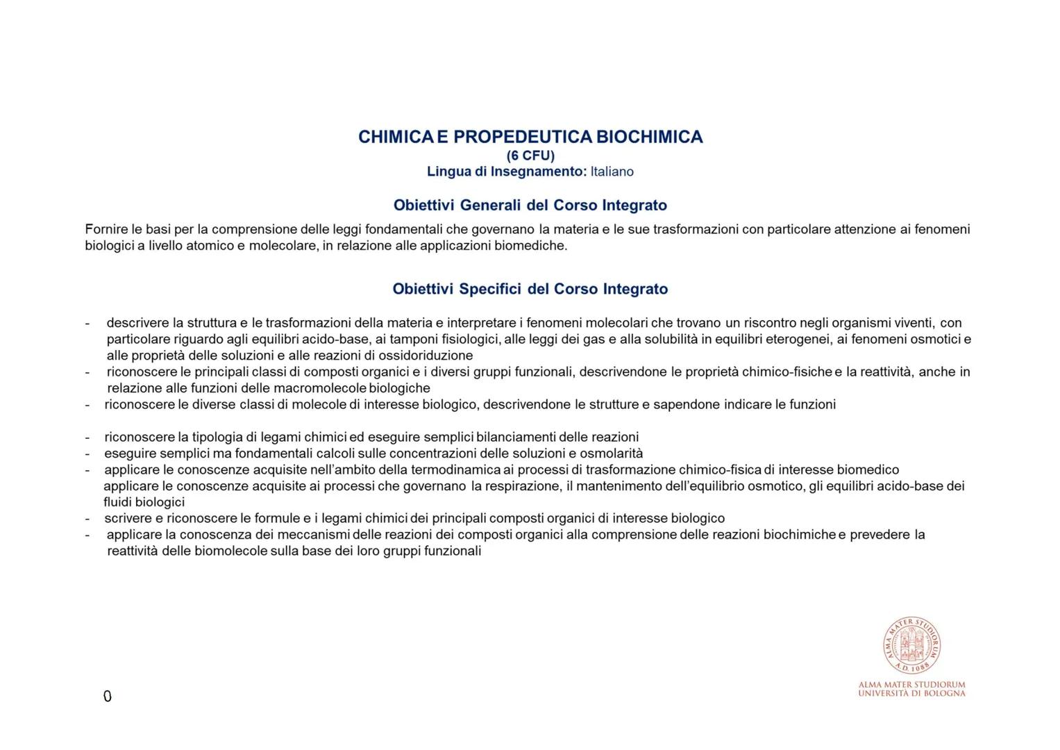 CHIMICA E PROPEDEUTICA BIOCHIMICA
(6 CFU)
Lingua di Insegnamento: Italiano
Obiettivi Generali del Corso Integrato
Fornire le basi per la com