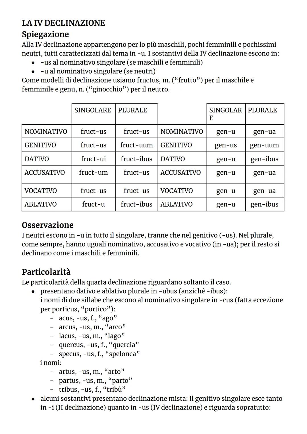 LA IV DECLINAZIONE
Spiegazione
Alla IV declinazione appartengono per lo più maschili, pochi femminili e pochissimi
neutri, tutti caratterizz