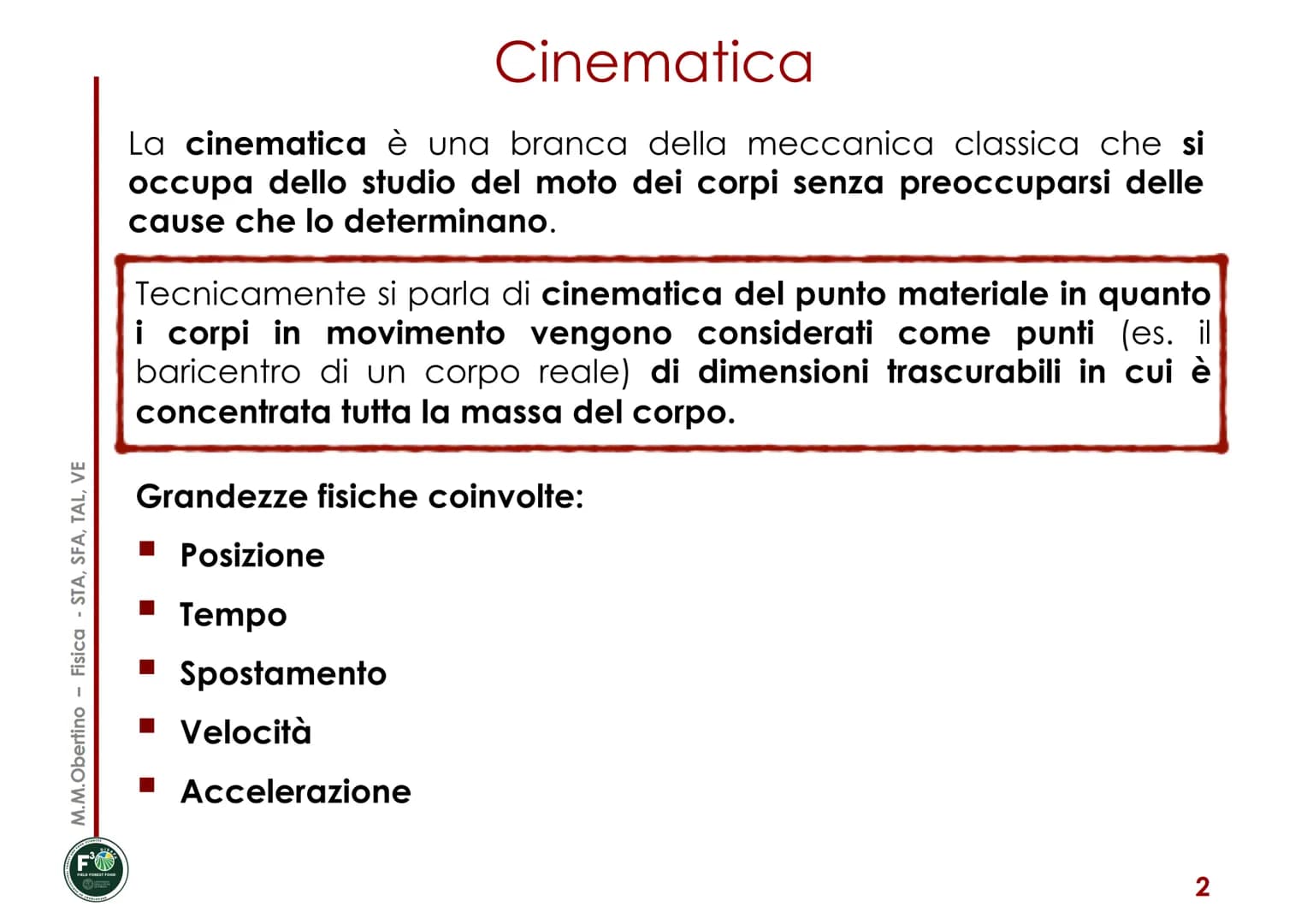 MECCANICA
Corso di Fisica
Maria Margherita Obertino
Università degli Studi di Torino - DISAFA
■
■
CINEMATICA
Posizione, spostamento
■ Veloci