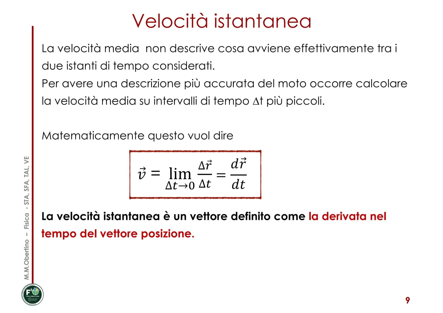 MECCANICA
Corso di Fisica
Maria Margherita Obertino
Università degli Studi di Torino - DISAFA
■
■
CINEMATICA
Posizione, spostamento
■ Veloci