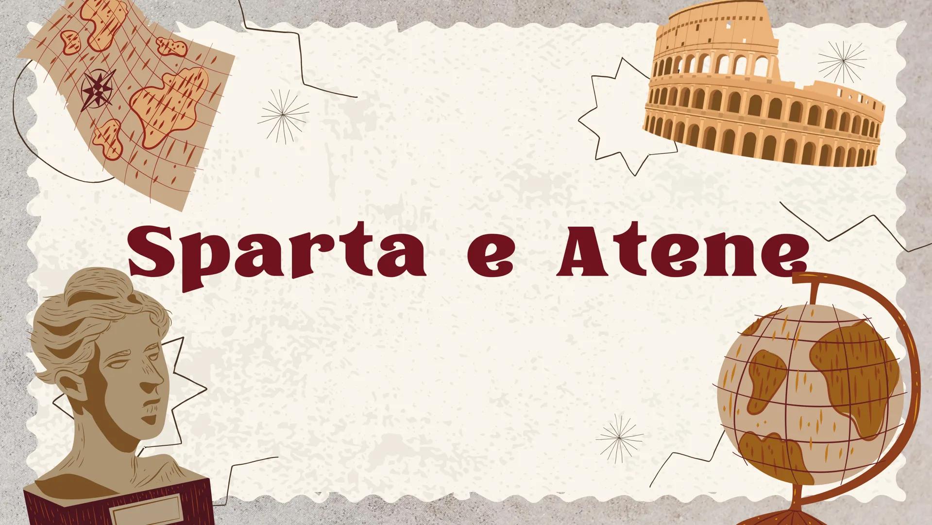 # Sparta e Atene # Sparta

Sparta era il capoluogo della Laconia (oggi il
Peloponneso meridionale) terra ricca di cereali, vigne
e uliveti. 