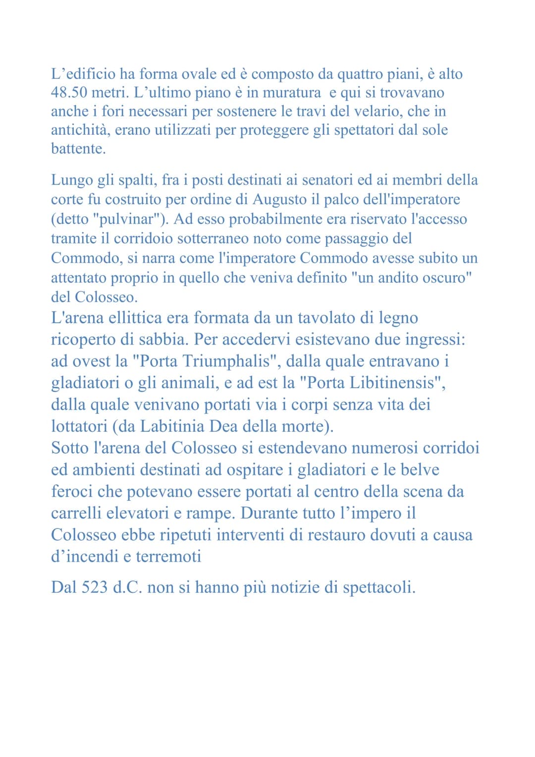 IL COLOSSEO
10
A
Il vero nome del Colosseo era Anfiteatro Flavio perché la sua
costruzione fu iniziata dall'Imperatore Vespasiano della fami