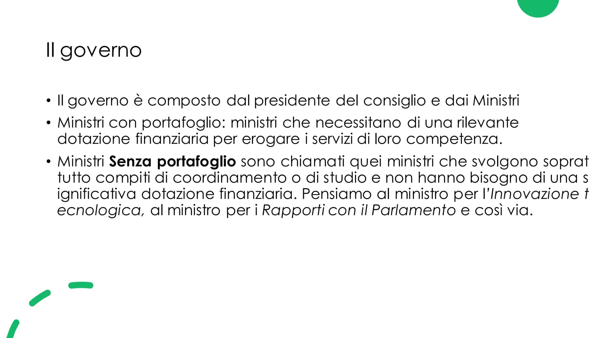 Il Governo
Musta
еее
☐ Il governo
●
Il governo è composto dal presidente del consiglio e dai Ministri
Ministri con portafoglio: ministri che