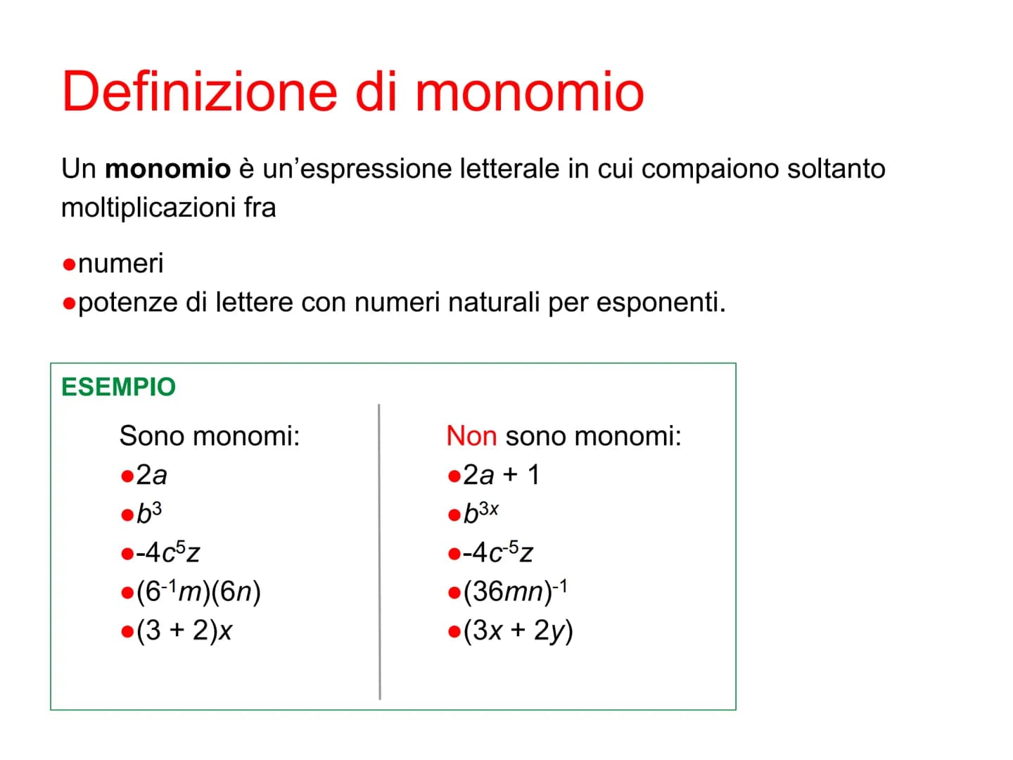 Monomi Definizione di monomio
Un monomio è un'espressione letterale in cui compaiono soltanto
moltiplicazioni fra
•numeri
●potenze di letter