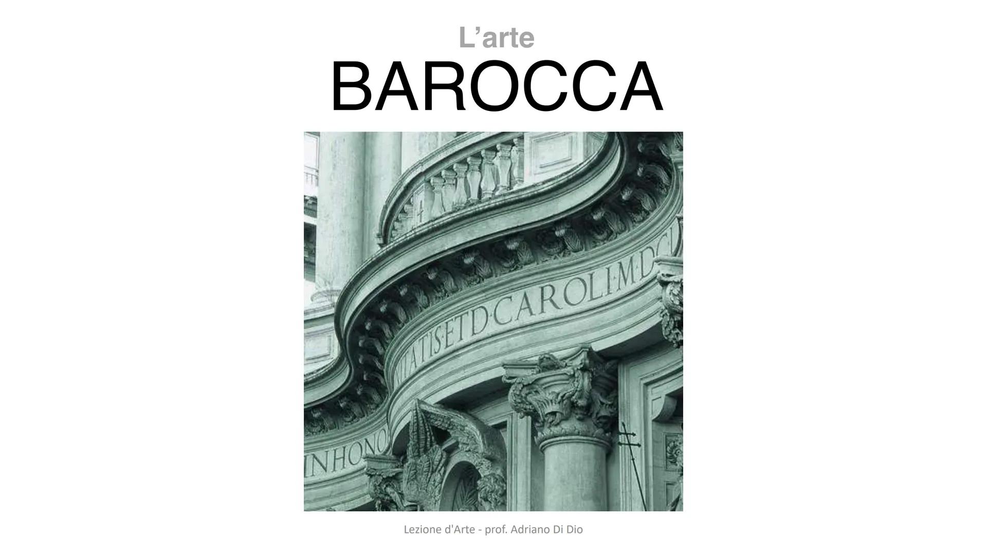 L'arte

BAROCCA

Lezione d'Arte - prof. Adriano Di Dio Un arte che vuole sorprendere
ARTE BAROCCA
Dal Rinascimento
Arte del Cinquecento
Si i