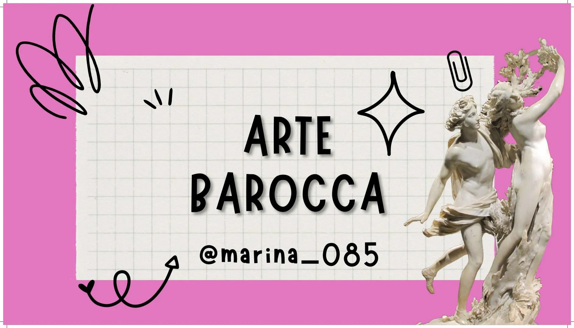 # ARTE

# BAROCCA

@marina_085 # PERIODO STORICO

Nel corso del '600 (XVII secolo) si verificano molti cambiamenti :
- in campo scientifico 