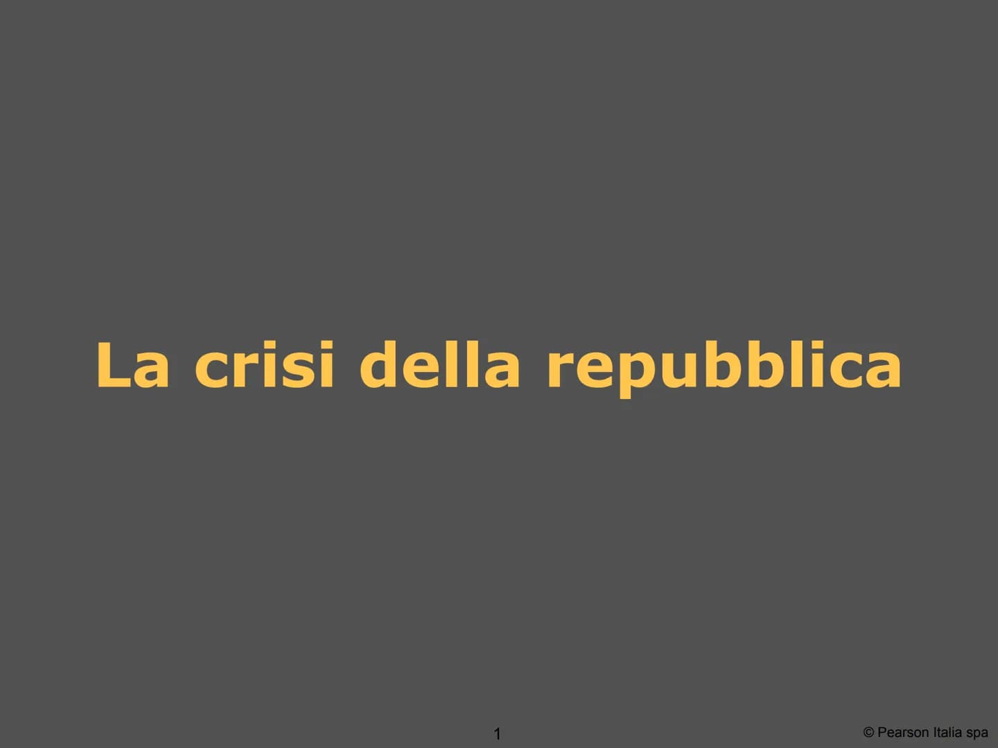 La crisi della repubblica
1
© Pearson Italia spa ●
economiche
economia basata sul
lavoro degli schiavi
concentrazione della
proprietà terrie