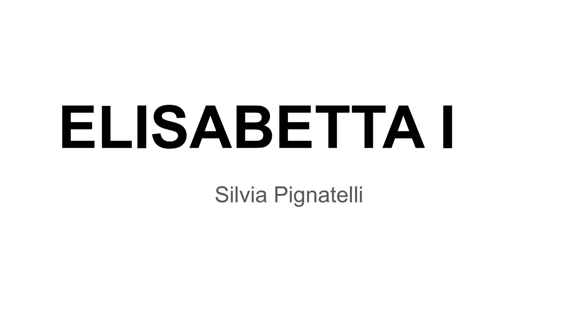 # ELISABETTA I

Silvia Pignatelli # CHI ERA?

Elisabetta I, ultima regina della dinastia dei Tudor, governò dal
1558 fino alla sua morte nel