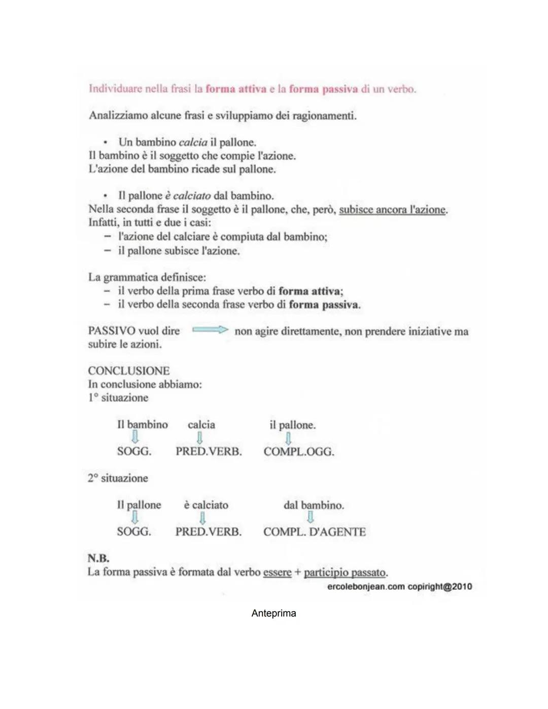 Individuare nella frasi la forma attiva e la forma passiva di un verbo.

Analizziamo alcune frasi e sviluppiamo dei ragionamenti.
*   Un bam