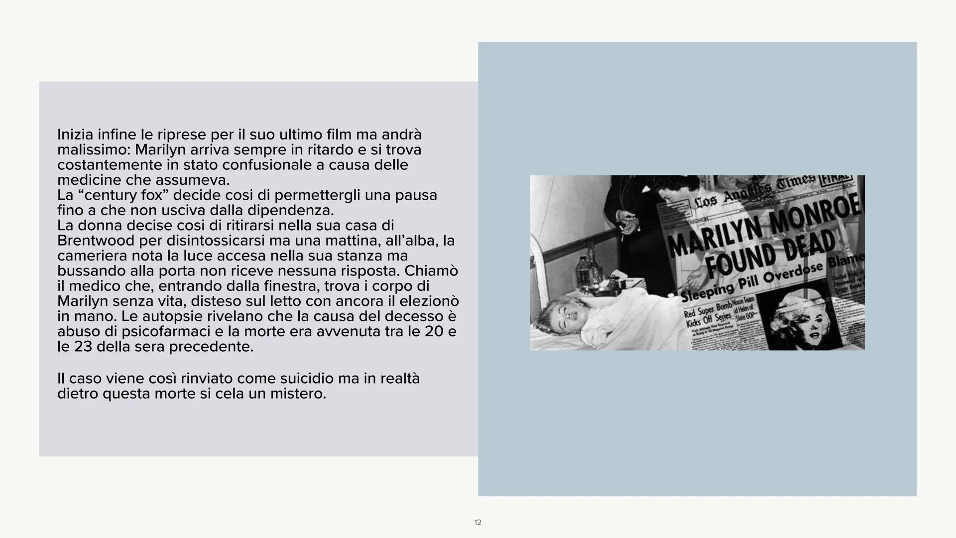 Marilyn Monroe
LA STORIA Marilyn Monroe, pseudonimo di Norma
Jeane Mortenson Baker, nasce nel 1926 a
Los Angeles.
Sua madre è molto povera e