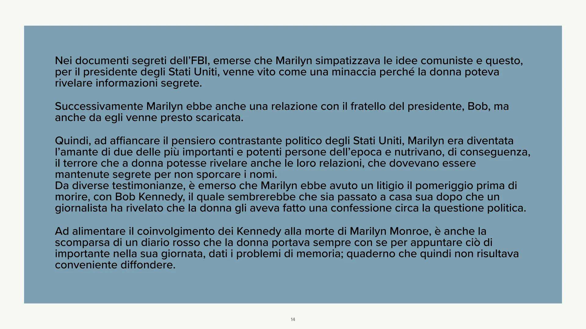 Marilyn Monroe
LA STORIA Marilyn Monroe, pseudonimo di Norma
Jeane Mortenson Baker, nasce nel 1926 a
Los Angeles.
Sua madre è molto povera e