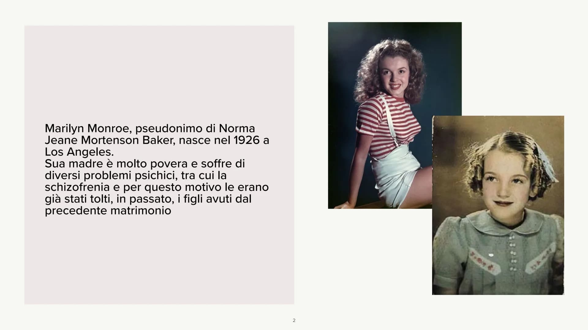 Marilyn Monroe
LA STORIA Marilyn Monroe, pseudonimo di Norma
Jeane Mortenson Baker, nasce nel 1926 a
Los Angeles.
Sua madre è molto povera e