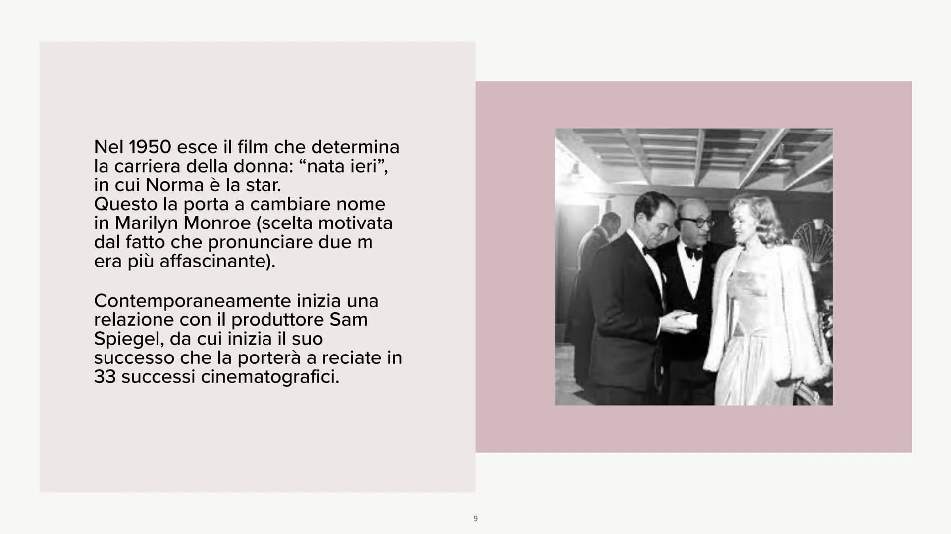 Marilyn Monroe
LA STORIA Marilyn Monroe, pseudonimo di Norma
Jeane Mortenson Baker, nasce nel 1926 a
Los Angeles.
Sua madre è molto povera e