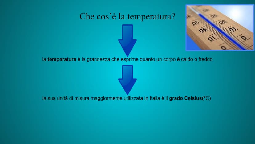 Temperatura, calore, passaggi
di stato Che cos'è la temperatura?
la temperatura è la grandezza che esprime quanto un corpo è caldo o freddo
