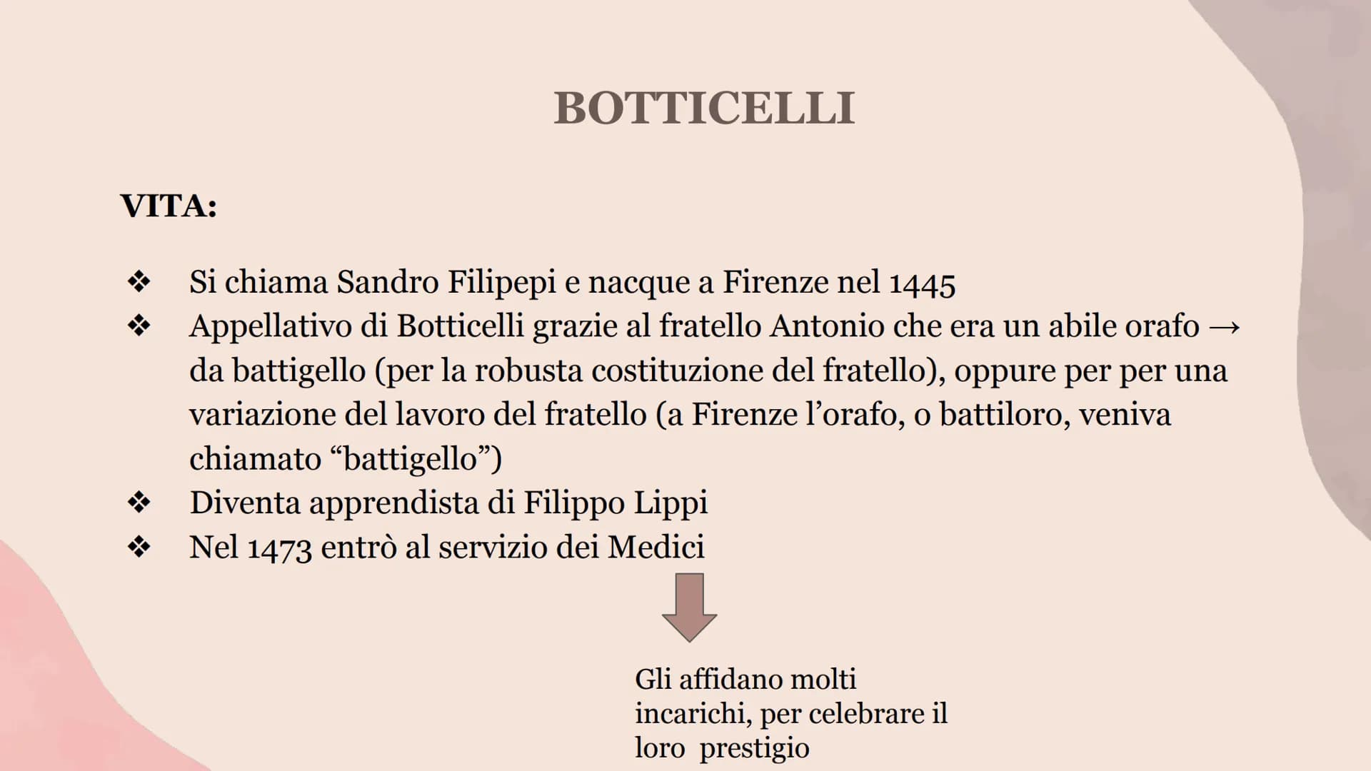 ANGELICO
MASACCIO
BOTTICELLI BOTTICELLI VITA:
II
T
+
BOTTICELLI
Si chiama Sandro Filipepi e nacque a Firenze nel 1445
Appellativo di Bottice