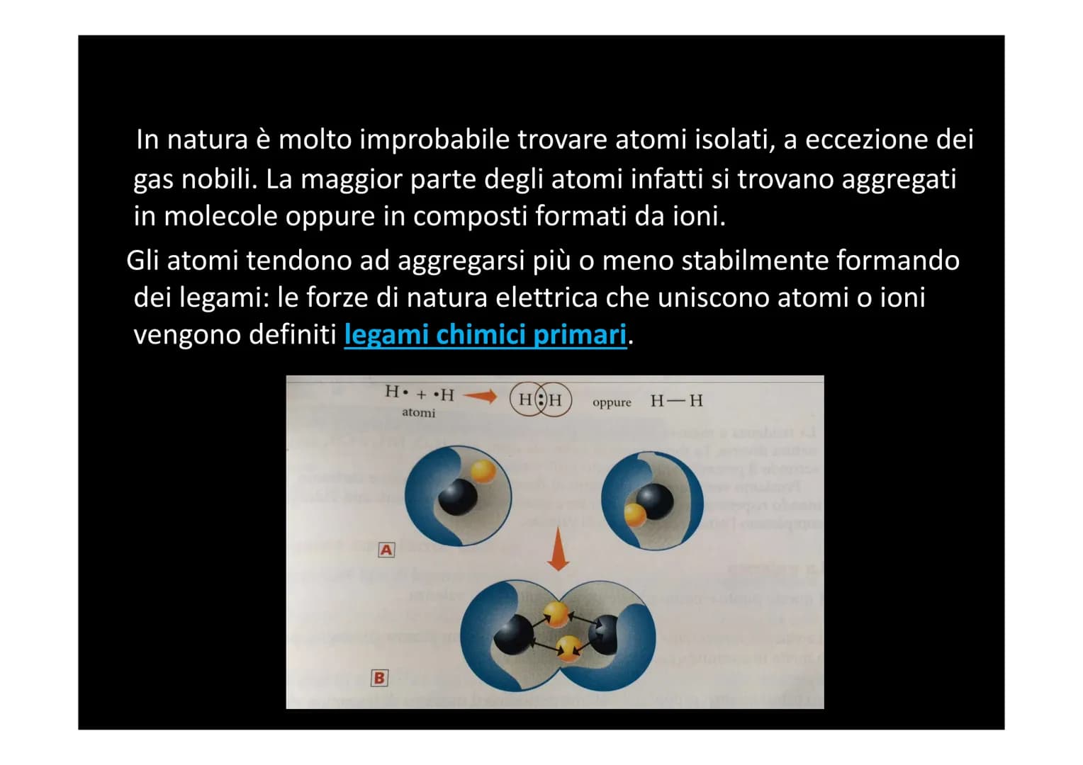 I LEGAMI CHIMICI In natura è molto improbabile trovare atomi isolati, a eccezione dei
gas nobili. La maggior parte degli atomi infatti si tr