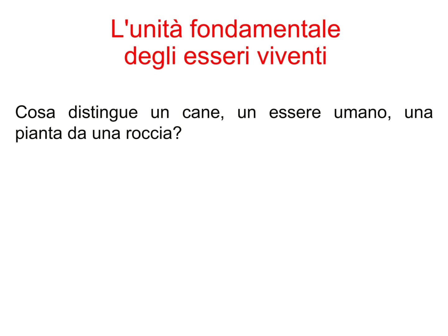 Capitolo A8
La cellula
eucariota
Prof. Forloni Matteo L'unità fondamentale
degli esseri viventi
Cosa distingue un cane, un essere umano, una