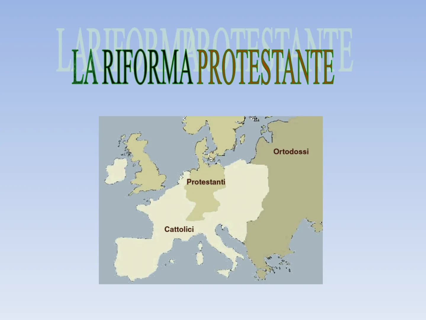 ARITORVIROTESTALITE
LA RIFORMA PROTESTANTE
Protestanti
Cattolici
Ortodossi MARTIN LUTERO LA CRISI DELLA CHIESA
TRA IL XV E IL XVI SECOLO LA 