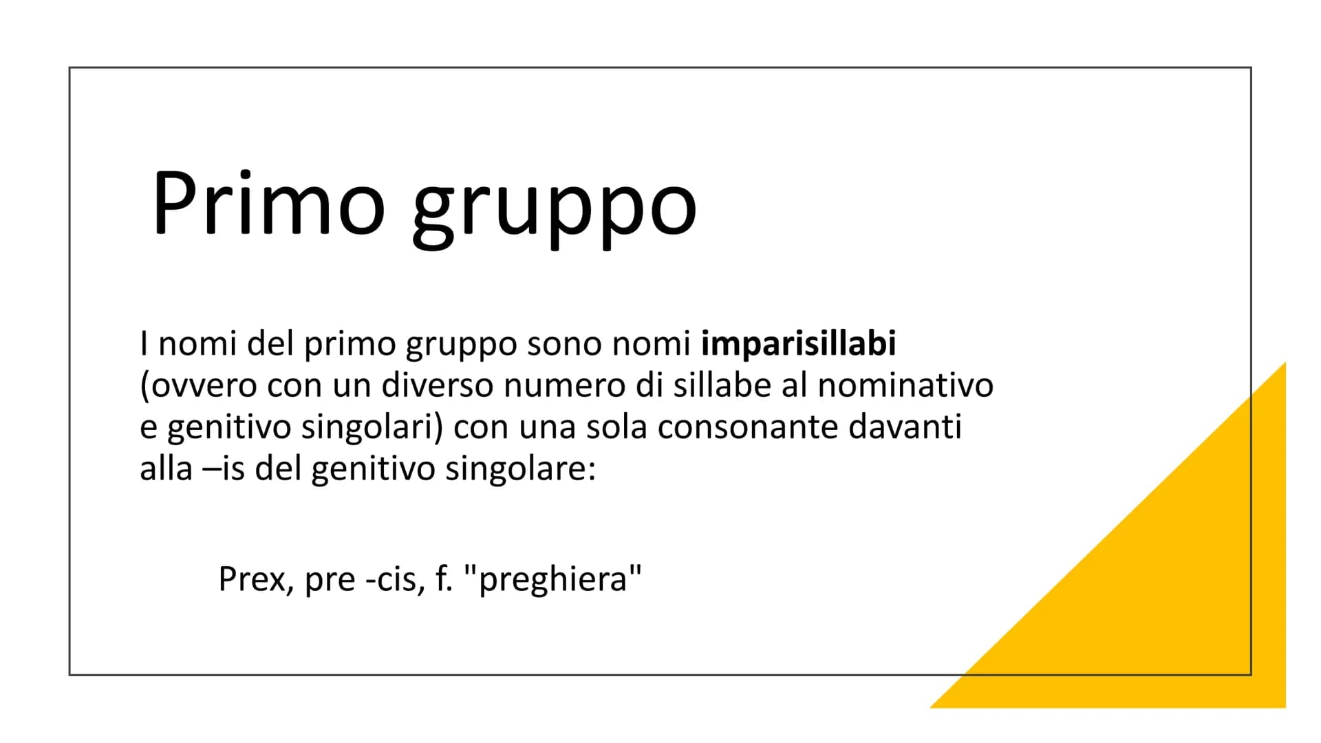 La terza
declinazione I nomi della
|||
declinazione
La III declinazione è la più ricca
di nomi e la più complessa.
Ne fanno parte nomi di ge