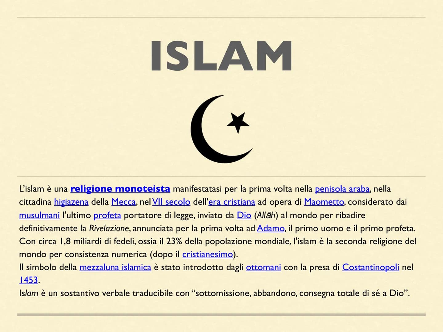ISLAM
*
L'islam è una religione monoteista manifestatasi per la prima volta nella penisola araba, nella
cittadina higiazena della Mecca, nel