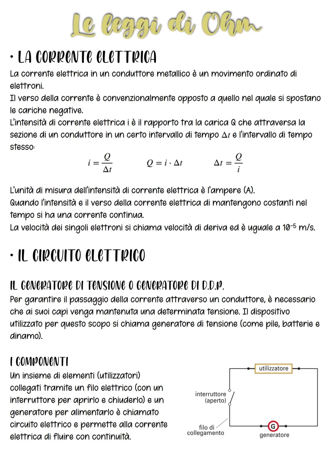 Le leggi di Ohm
• LA CORRENTE ELETTRICA
La corrente elettrica in un conduttore metallico è un movimento ordinato di
elettroni.
Il verso dell